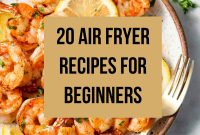 20+ Air Fryer Recipes for Beginners: Simple Meals to Start Cooking
