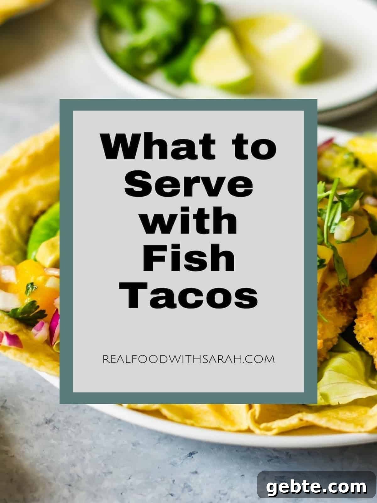 25 Side Dishes to Serve with Fish Tacos (Quick & Flavorful) 2 A photo of fish tacos with the text "What to serve with fish tacos" overlayed.